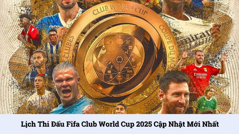 Lịch thi đấu Fifa Club World Cup 2025 Vibet cập nhật mới nhất